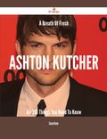 A Breath Of Fresh Ashton Kutcher Air - 213 Things You Need To Know