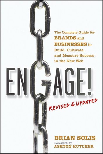 Engage, Revised and Updated: The Complete Guide for Brands and Businesses to Build, Cultivate, and Measure Success in the New Web