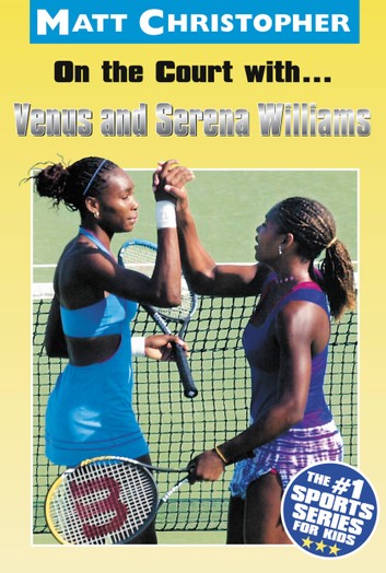 On the Court with. Venus and Serena Williams