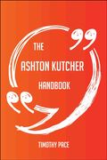 The Ashton Kutcher Handbook - Everything You Need To Know About Ashton Kutcher