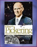 William H. Pickering: America's Deep Space Pioneer - Jet Propulsion Laboratory Leader, Explorer 1, Ranger and Surveyor Lunar Missions for Apollo Preparation, Mars and Venus Probes (NASA SP-2008-4113)